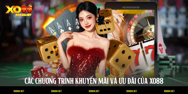 Các chương trình khuyến mãi và ưu đãi của XO88