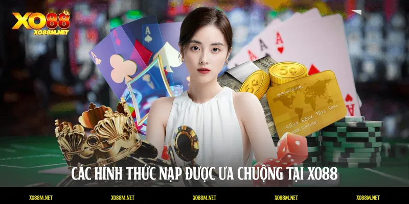 Các hình thức nạp được ưa chuộng tại XO88