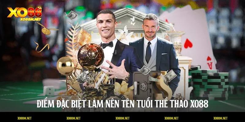 Điểm đặc biệt làm nên tên tuổi thể thao XO88 