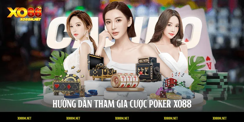 Hướng dẫn tham gia cược Poker XO88