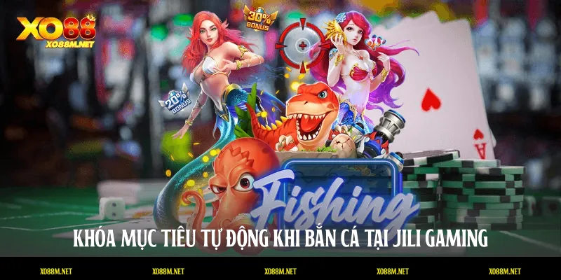 Khóa mục tiêu tự động khi bắn cá tại Jili Gaming