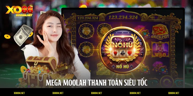 Mega Moolah thanh toán siêu tốc