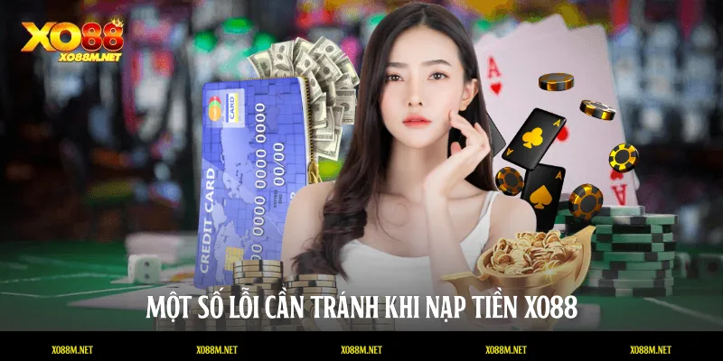 Một số lỗi cần tránh khi nạp tiền XO88