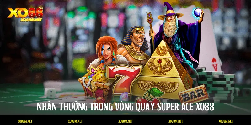 Nhân thưởng trong vòng quay Super Ace XO88