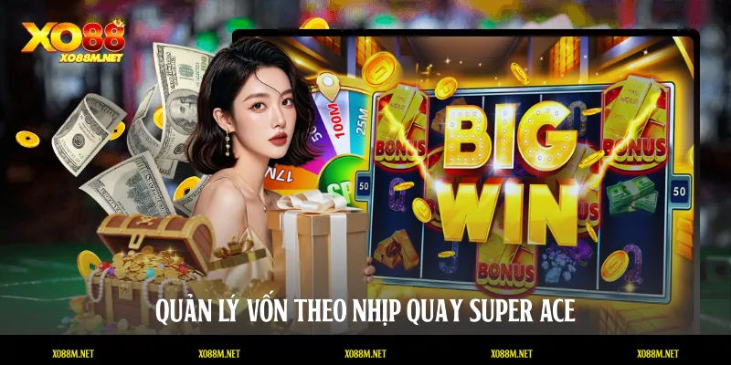 Quản lý vốn theo nhịp quay Super Ace