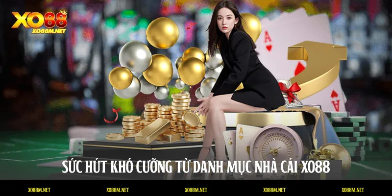 Sức hút khó cưỡng từ danh mục nhà cái XO88