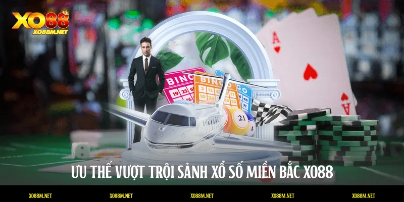 Ưu thế vượt trội sảnh Xổ số miền Bắc XO88
