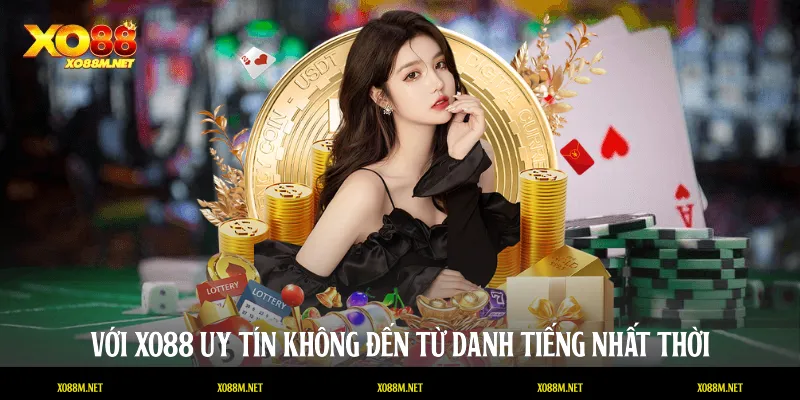 Với XO88 uy tín không đến từ danh tiếng nhất thời